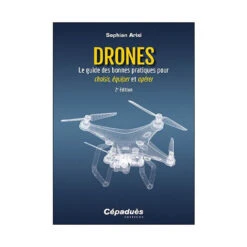 Livre Drones - Le Guide Des Bonnes Pratiques Pour Choisir, équiper Et Opérer 2ème édition Cépaduès
